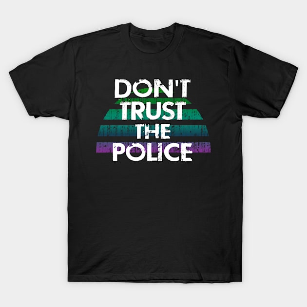 Don't trust the police. Protect the people from criminal cops. Film the police, keep your camera on. Prosecute criminal police officers. Abolish disarm the police. End police violence T-Shirt by IvyArtistic